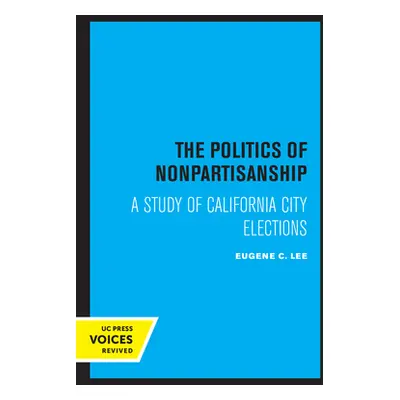 "The Politics of Nonpartisanship: A Study of California City Elections" - "" ("Lee Eugene C.")(P