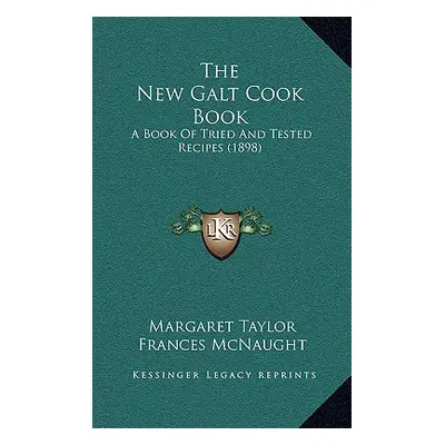 "The New Galt Cook Book: A Book Of Tried And Tested Recipes (1898)" - "" ("Taylor Margaret")(Pev