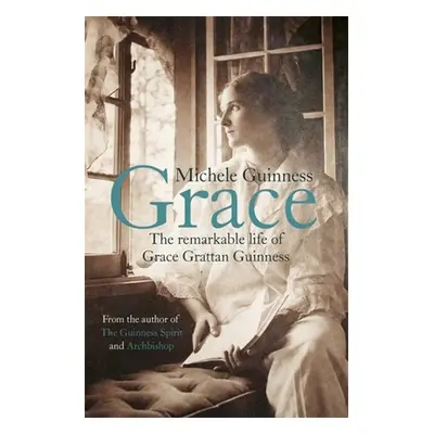 "Grace: The Remarkable Life of Grace Grattan Guinness" - "" ("Guinness Michele")(Paperback)