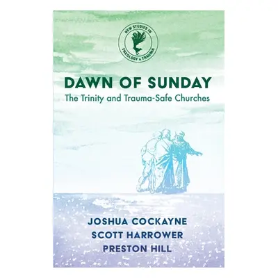 "Dawn of Sunday: The Trinity and Trauma-Safe Churches" - "" ("Cockayne Joshua")(Paperback)