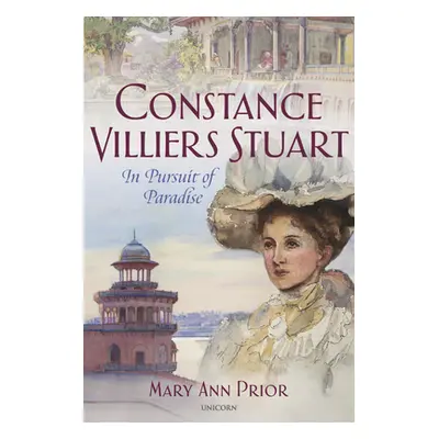 "Constance Villiers Stuart and the Pursuit of Paradise" - "" ("Prior Mary Ann")(Pevná vazba)