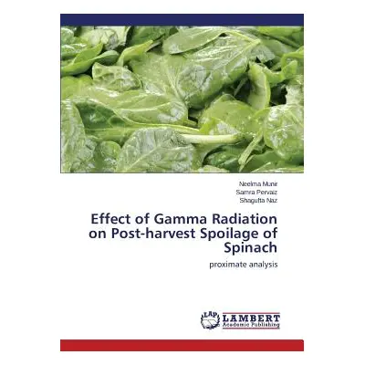 "Effect of Gamma Radiation on Post-harvest Spoilage of Spinach" - "" ("Munir Neelma")(Paperback)