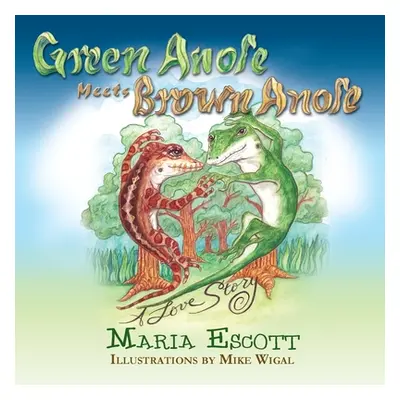 "Green Anole Meets Brown Anole, A Love Story" - "" ("Escott Maria")(Paperback)