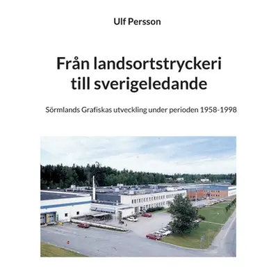 "Frn landsortstryckeri till sverigeledande: Srmlands Grafiskas utveckling under perioden 1958-19