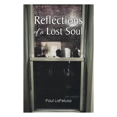 "Reflections of a Lost Soul" - "" ("Lapelusa Paul")(Paperback)