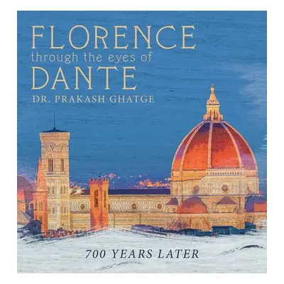 "Florence Through the Eyes of Dante: 700 Years Later" - "" ("Ghatge Prakash")(Pevná vazba)