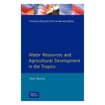 "Water Resources and Agricultural Development in the Tropics" - "" ("Barrow Christopher J.")(Pap