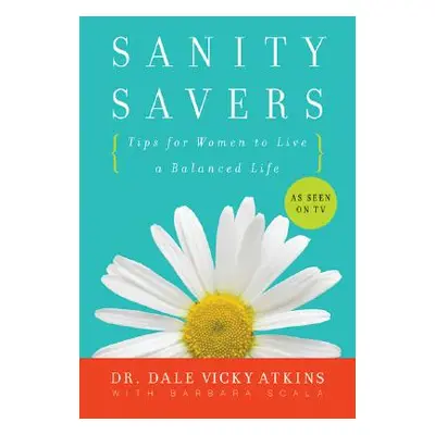 "Sanity Savers: Tips for Women to Live a Balanced Life" - "" ("Atkins Dale Vicky")(Paperback)