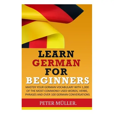 "Learn German for Beginners: Master Your Vocabulary with 1,000 of the Most Commonly Used Words, 