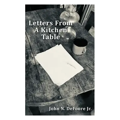 "Letters From A Kitchen Table" - "" ("DeFoore John N. Jr.")(Paperback)