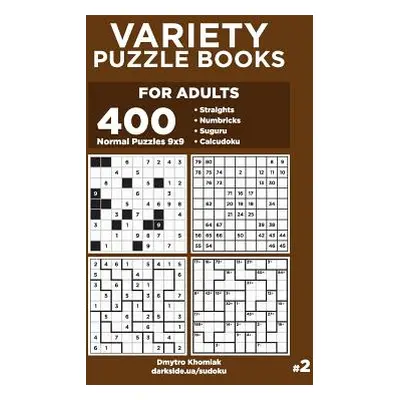 "Variety Puzzle Books for Adults - 400 Normal Puzzles 9x9: Straights, Numbricks, Suguru, Calcudo