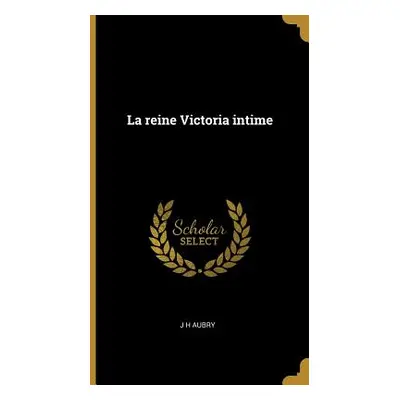 "La reine Victoria intime" - "" ("Aubry J. H.")(Pevná vazba)