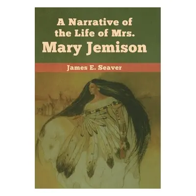 "A Narrative of the Life of Mrs. Mary Jemison" - "" ("Seaver James E.")(Pevná vazba)