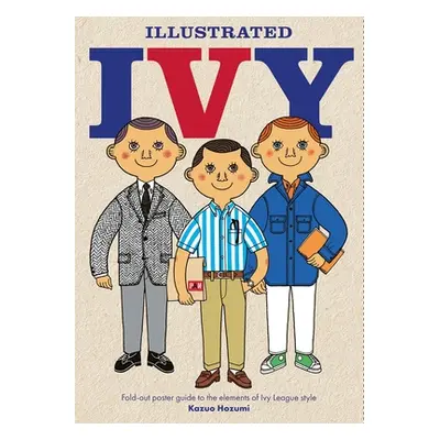 "Illustrated Ivy: Fold-Out Poster Guide to the Elements of Ivy League Style" - "" ("Hozumi Kazuo