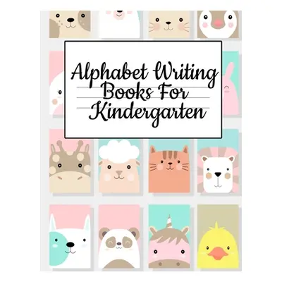 "Alphabet Writing Books For Kindergarten: Trace Baby Animal Words With This Cute Workbook - A-Z 