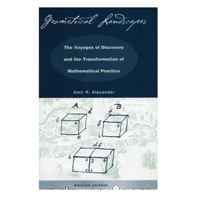 "Geometrical Landscapes: The Voyages of Discovery and the Transformation of Mathematicalpractice