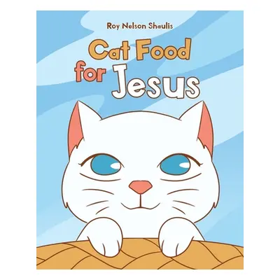 "Cat Food for Jesus" - "" ("Shaulis Roy Nelson")(Paperback)