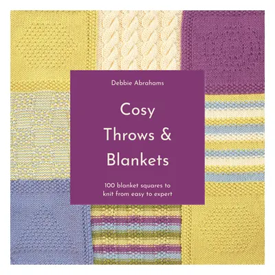 "Cosy Throws and Blankets: 100 Blanket Squares to Knit from Easy to Expert" - "" ("Abrahams Debb