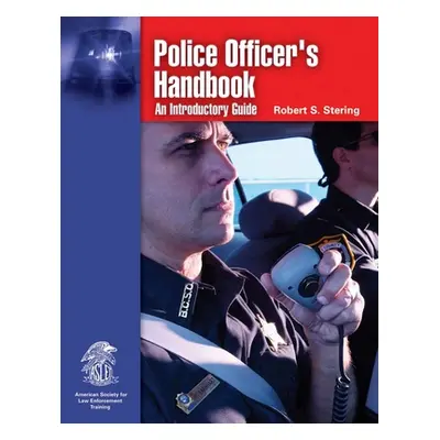 "Police Officer's Handbook: An Introductory Guide: An Introductory Guide" - "" ("Stering Robert 