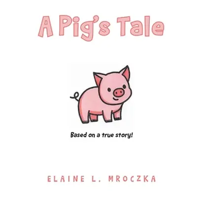 "A Pig's Tale" - "" ("Mroczka Elaine L.")(Paperback)