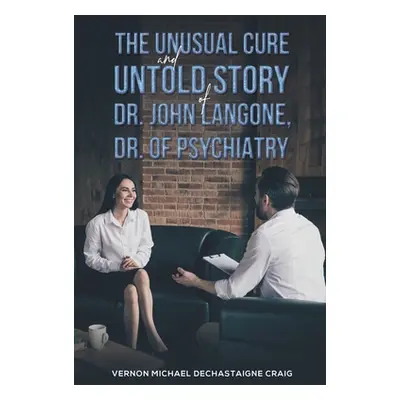 "The Unusual Cure and Untold Story of Dr. John Langone, Dr. of Psychiatry" - "" ("Craig Vernon M