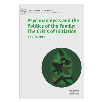 "Psychoanalysis and the Politics of the Family: The Crisis of Initiation" - "" ("Tutt Daniel")(P