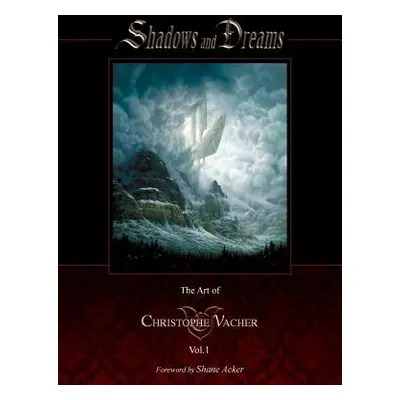 "Shadows and Dreams-The Art of Christophe Vacher Vol 1" - "" ("Vacher Christophe")(Pevná vazba)