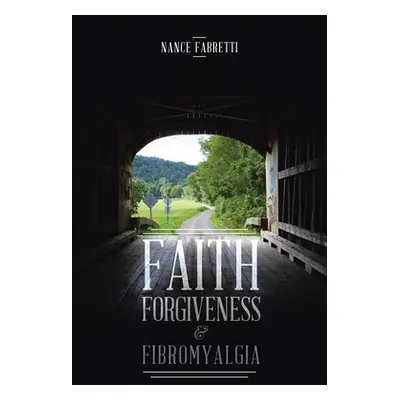 "Faith, Forgiveness, & Fibromyalgia" - "" ("Fabretti Nance")(Paperback)