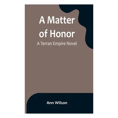 "A Matter of Honor: A Terran Empire novel" - "" ("Wilson Ann")(Paperback)