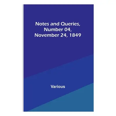 "Notes and Queries, Number 04, November 24, 1849" - "" ("Various")(Paperback)