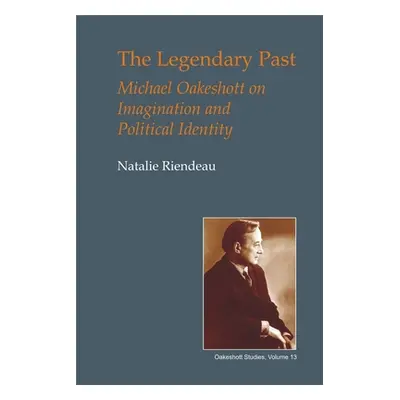 "The Legendary Past: Michael Oakeshott on Imagination and Political Identity" - "" ("Riendeau Na