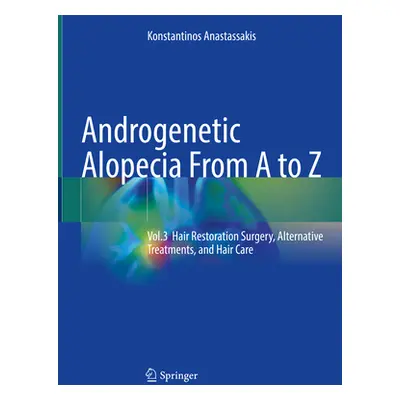 "Androgenetic Alopecia from A to Z: Vol.3 Hair Restoration Surgery, Alternative Treatments, and 