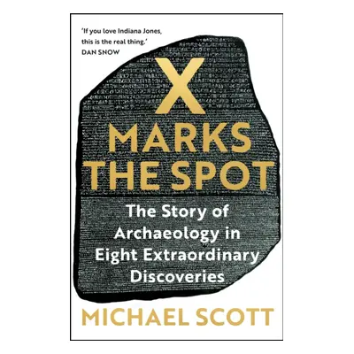 "X Marks the Spot" - "The Story of Archaeology in Eight Extraordinary Discoveries" ("Scott Micha