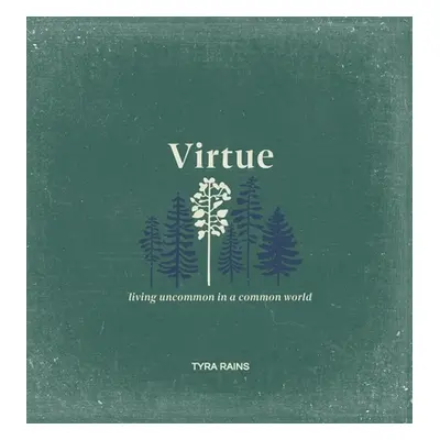 "Virtue: Living Uncommon in a Common World" - "" ("Rains Tyra")(Pevná vazba)