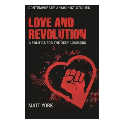 "Love and Revolution: A Politics for the Deep Commons" - "" ("York Matt")(Pevná vazba)