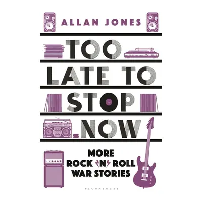 "Too Late to Stop Now: More Rock'n'roll War Stories" - "" ("Jones Allan")(Paperback)