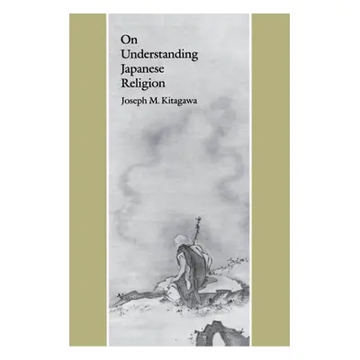 "On Understanding Japanese Religion" - "" ("Kitagawa Joseph Mitsuo")(Paperback)