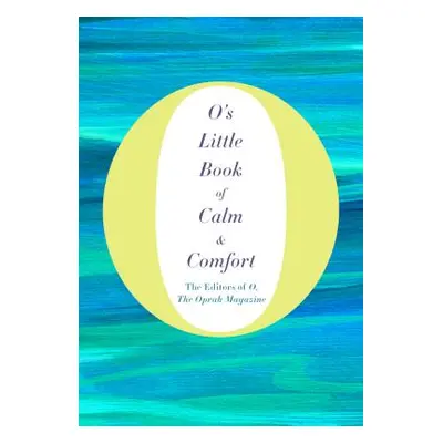 "O's Little Book of Calm & Comfort" - "" ("O the Oprah Magazine")(Pevná vazba)