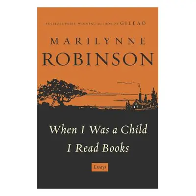 "When I Was a Child I Read Books" - "" ("Robinson Marilynne")(Pevná vazba)