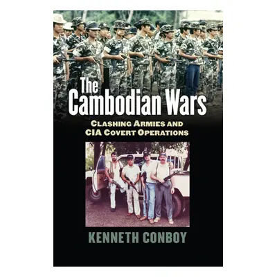 "The Cambodian Wars: Clashing Armies and CIA Covert Operations" - "" ("Conboy Kenneth")(Pevná va