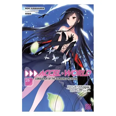 "Accel World, Vol. 26 (Light Novel): Conqueror of the Sundered Heavens" - "" ("Kawahara Reki")(P