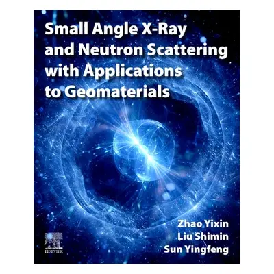 "Small Angle X-Ray and Neutron Scattering with Applications to Geomaterials" - "" ("Zhao Yixin")