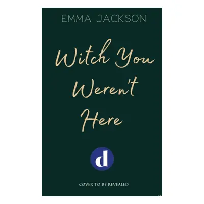 "Witch You Weren't Here" - "'Fun, sweet and sexy' SARAH HAWLEY" ("Jackson Emma")(Paperback / sof