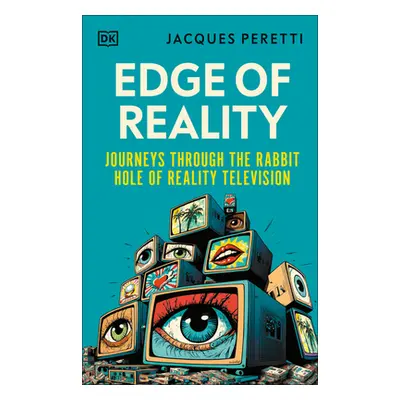 "Edge of Reality: Journeys Through the Rabbit Hole of Reality Television" - "" ("Peretti Jacques