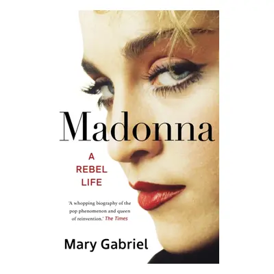 "Madonna" - "A Rebel Life - THE ULTIMATE GIFT FOR MADONNA FANS" ("Gabriel Mary")(Paperback)