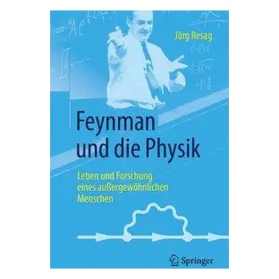 "Feynman Und Die Physik: Leben Und Forschung Eines Auergewhnlichen Menschen" - "" ("Resag Jrg")(