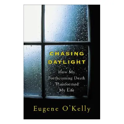 "Chasing Daylight: How My Forthcoming Death Transformed My Life" - "" ("O'Kelly Gene")(Paperback