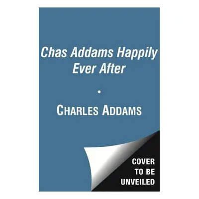 "Chas Addams Happily Ever After: A Collection of Cartoons to Chill the Heart of You" - "" ("Adda