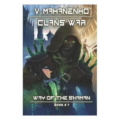 "Clans War (The Way of the Shaman: Book #7): LitRPG Series" - "" ("Mahanenko Vasily")(Paperback)