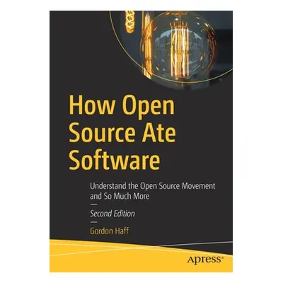 "How Open Source Ate Software: Understand the Open Source Movement and So Much More" - "" ("Haff